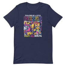 Load image into Gallery viewer, I'd Rather Be A Little Weird Than All Boring Short-Sleeve Unisex T-Shirt - Duck 'n' Monkey