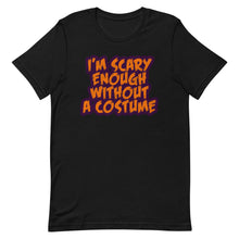 Load image into Gallery viewer, I'm Scary Enough Without A Costume Short-Sleeve Unisex T-Shirt - Duck 'n' Monkey
