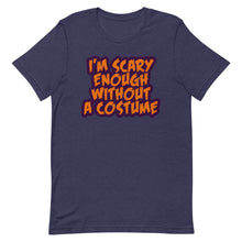 Load image into Gallery viewer, I'm Scary Enough Without A Costume Short-Sleeve Unisex T-Shirt - Duck 'n' Monkey