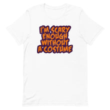 Load image into Gallery viewer, I'm Scary Enough Without A Costume Short-Sleeve Unisex T-Shirt - Duck 'n' Monkey