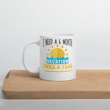 Load image into Gallery viewer, I Need A Six Month Vacation Twice A Year Mug - Duck 'n' Monkey