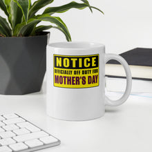 Load image into Gallery viewer, Notice Officially Off Duty For Mother's Day Mug - Duck 'n' Monkey
