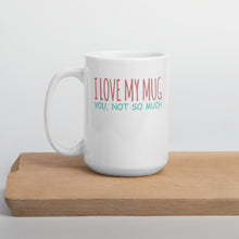 Load image into Gallery viewer, I Love My Mug You, Not So Much Mug - Duck 'n' Monkey