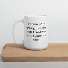 Load image into Gallery viewer, Just Because I'm Smiling, It Doesn't Mean I Don't Want To Slap You In The Face Mug - Duck 'n' Monkey