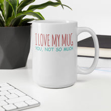 Load image into Gallery viewer, I Love My Mug You, Not So Much Mug - Duck 'n' Monkey