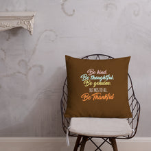 Load image into Gallery viewer, Be Kind Be Thoughtful Be Genuine But Most Of All Be Thankful Pillow - [Duck &#39;n&#39; Monkey]
