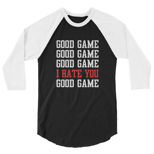 Good Game I Hate You 3/4 Sleeve Raglan Shirt - [Duck 'n' Monkey]