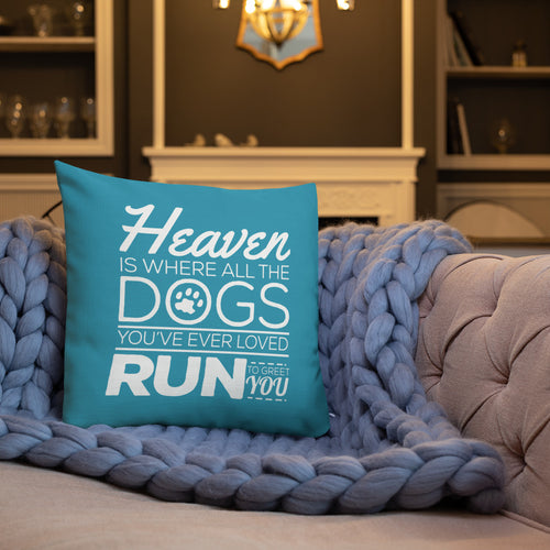 Heaven Is Where All The Dogs You've Ever Loved Run To Greet You Pillow - [Duck 'n' Monkey]