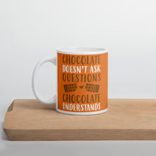 Load image into Gallery viewer, Chocolate Doesn&#39;t Ask Questions Chocolate Understands Mug - [Duck &#39;n&#39; Monkey]
