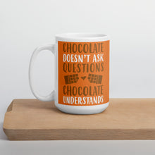 Load image into Gallery viewer, Chocolate Doesn&#39;t Ask Questions Chocolate Understands Mug - [Duck &#39;n&#39; Monkey]

