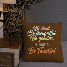 Load image into Gallery viewer, Be Kind Be Thoughtful Be Genuine But Most Of All Be Thankful Pillow - [Duck &#39;n&#39; Monkey]
