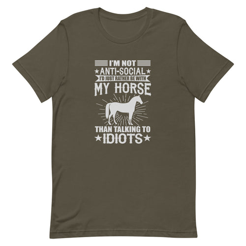 I'm Not Anti-Social I'd Just Rather Be With My Horse Than Talking To Idiots Short-Sleeve Unisex T-Shirt - [Duck 'n' Monkey]