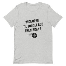 Load image into Gallery viewer, Wide Open Til You See God Then Brake Short-Sleeve Unisex T-Shirt - [Duck &#39;n&#39; Monkey]

