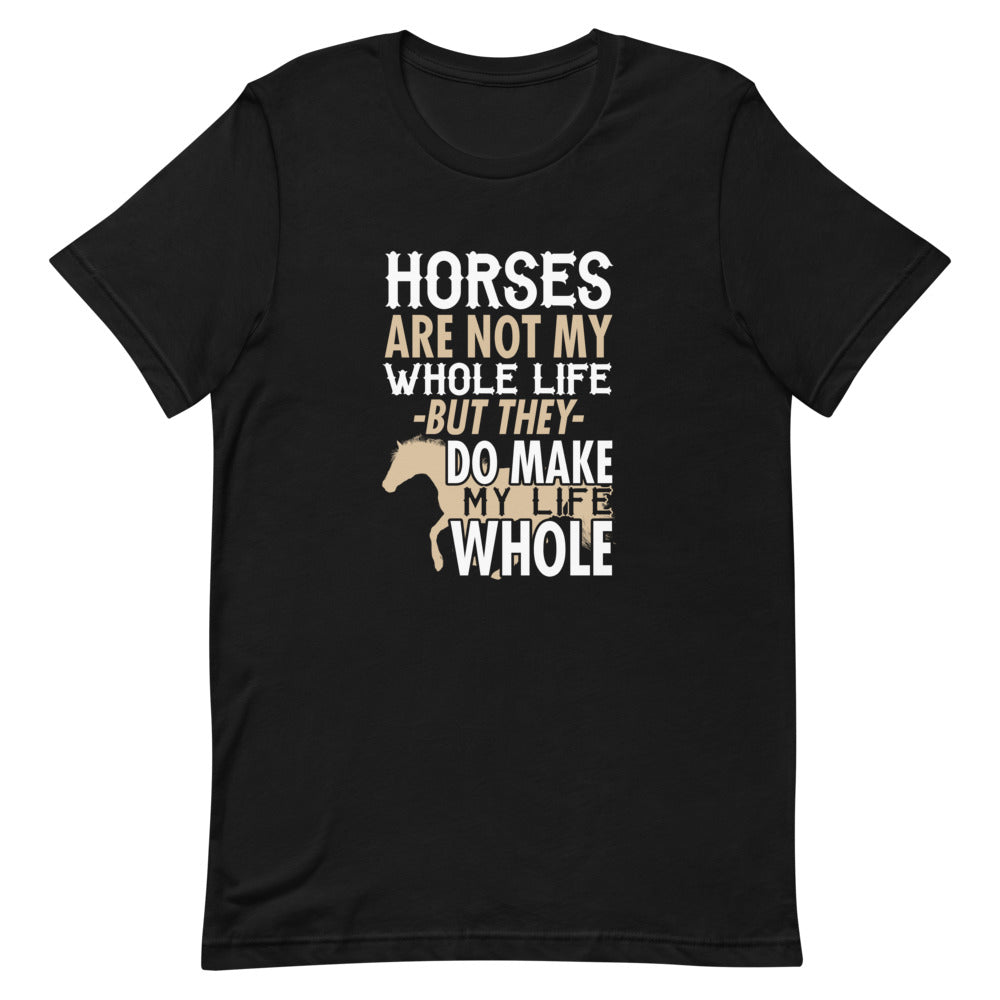 Horses Are Not My Whole Life But They Do Make My Life Whole Short-Sleeve Unisex T-Shirt - [Duck 'n' Monkey]