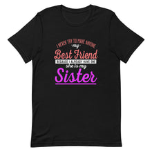 Load image into Gallery viewer, I Never Try To Make Anyone My Best Friend Because I Already Have One She Is My Sister Short-Sleeve Unisex T-Shirt - [Duck &#39;n&#39; Monkey]
