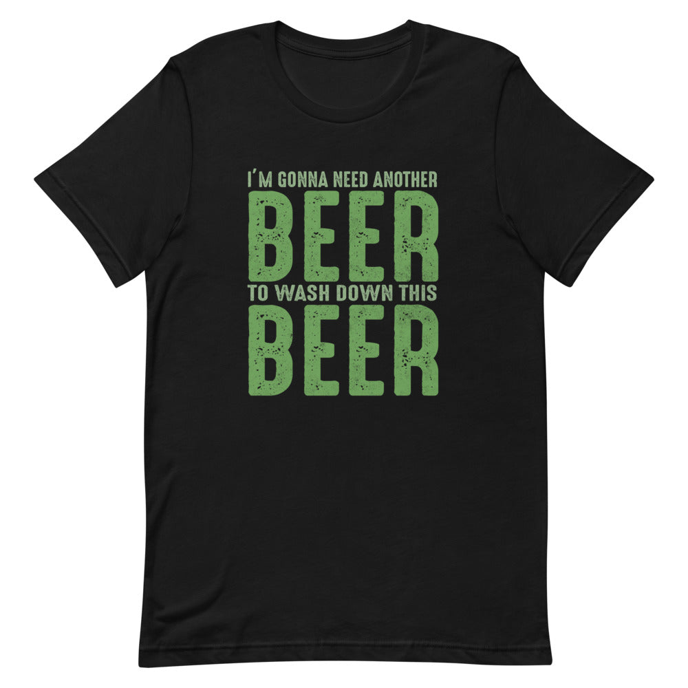 I'm Gonna Need Another Beer To Wash Down This Beer Short-Sleeve Unisex T-Shirt - [Duck 'n' Monkey]