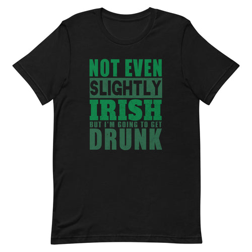 Not Even Slightly Irish But I'm Going To Get Drunk Short-Sleeve Unisex T-Shirt - [Duck 'n' Monkey]