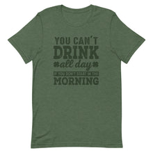 Load image into Gallery viewer, You Can&#39;t Drink All day If You Don&#39;t Start In The Morning Short-Sleeve Unisex T-Shirt - [Duck &#39;n&#39; Monkey]
