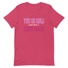 Load image into Gallery viewer, You Go Girl And Don&#39;t Come Back Short-Sleeve Unisex T-Shirt - [Duck &#39;n&#39; Monkey]

