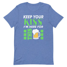 Load image into Gallery viewer, Keep Your Kiss I&#39;m Here For This Beer Short-Sleeve Unisex T-Shirt - [Duck &#39;n&#39; Monkey]
