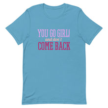 Load image into Gallery viewer, You Go Girl And Don&#39;t Come Back Short-Sleeve Unisex T-Shirt - [Duck &#39;n&#39; Monkey]
