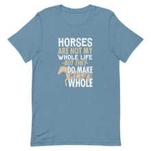 Load image into Gallery viewer, Horses Are Not My Whole Life But They Do Make My Life Whole Short-Sleeve Unisex T-Shirt - [Duck &#39;n&#39; Monkey]

