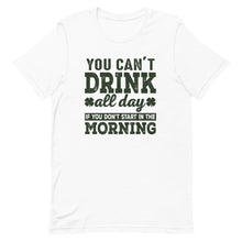 Load image into Gallery viewer, You Can&#39;t Drink All day If You Don&#39;t Start In The Morning Short-Sleeve Unisex T-Shirt - [Duck &#39;n&#39; Monkey]
