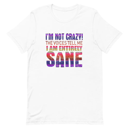 I'm Not Crazy The Voices Tell Me I Am  Entirely Sane Short-Sleeve Unisex T-Shirt - [Duck 'n' Monkey]