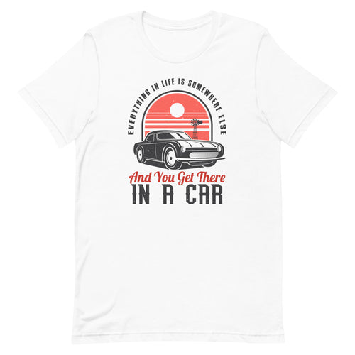 Everything In Life Is Somewhere Else And You Get There In A Car Short-Sleeve Unisex T-Shirt - Duck 'n' Monkey