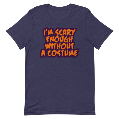 I'm Scary Enough Without A Costume Short-Sleeve Unisex T-Shirt - Duck 'n' Monkey