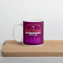 Load image into Gallery viewer, I Never Try To Make Anyone My Best Friend Because I Already Have One She Is My Sister Mug - [Duck &#39;n&#39; Monkey]
