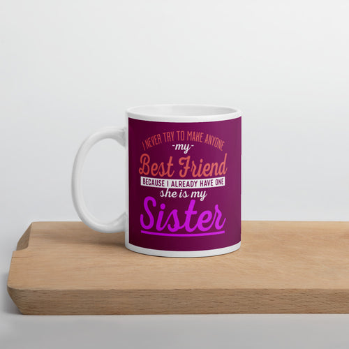 I Never Try To Make Anyone My Best Friend Because I Already Have One She Is My Sister Mug - [Duck 'n' Monkey]