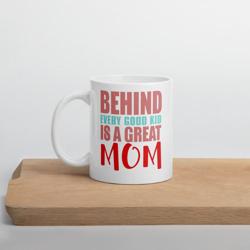 Behind Every Good Kid Is A Great Mom Mug - [Duck 'n' Monkey]