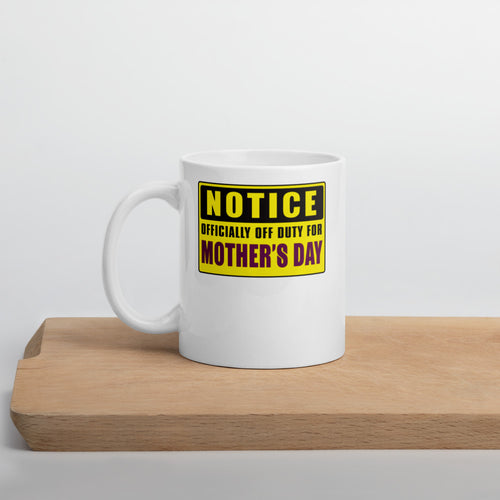 Notice Officially Off Duty For Mother's Day Mug - Duck 'n' Monkey