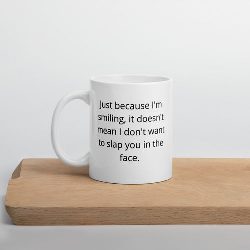 Just Because I'm Smiling, It Doesn't Mean I Don't Want To Slap You In The Face Mug - Duck 'n' Monkey