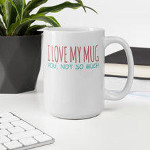 Load image into Gallery viewer, I Love My Mug You, Not So Much Mug - Duck &#39;n&#39; Monkey
